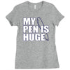 my pen is huge t shirt funny sex humor tee rude college manly crude pu Ladies Fitted T-Shirt