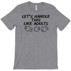 let's handle this like adults T-Shirt