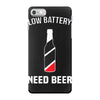 low battery   need beer iPhone 7 Case
