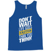 do not wait life goes faster than you think Tank Top