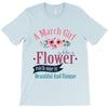 A March Girl Like A Flowers T-Shirt