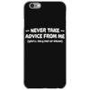 never take advice from me iPhone 6/6s Case