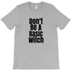 don't be a basic witch T-Shirt