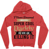 i never dreamed i would be a super cool daddy but here i am killing it Zipper Hoodie