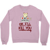 no spoilers... or i'll kill you Crewneck Sweatshirt