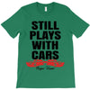 Still Plays With Cars Carpe Viam T-Shirt