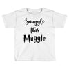 Snuggle this Muggle Toddler T-shirt