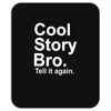 cool story bro, tell it again Mousepad