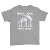 make love not war at at Youth Tee