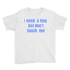 i need a hug  but don't touch me Youth Tee