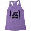 i choose to be happy today Racerback Tank