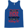 i never dreamed i would be a super cool scorpio but here i am killing Tank Top
