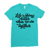 life is always better when we are together Ladies Fitted T-Shirt