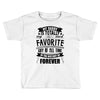My Daddy Is Totally My Most Favorite Guy of All Time in the History of Toddler T-shirt