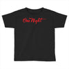 one night Toddler T-shirt
