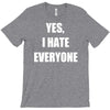 yes i hate everyone T-Shirt