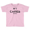 no1 cares Toddler T-shirt