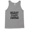 alcohol is a solution t shirt Tank Top