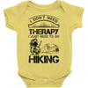 I Don't Need Therapy Just to Go Hiking Baby Onesie