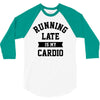 running late is my cardio 3/4 Sleeve Shirt