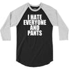 i hate everyone and pants 3/4 Sleeve Shirt