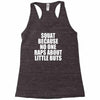 squat because no one raps about little butts Racerback Tank