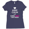 Keep Calm And Sorry Girls Am Taken Ladies Fitted T-Shirt