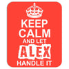 Keep Calm And Let Alex Handle It Mousepad