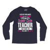 I Never Dreamed I'd Grow Up To Be A Super Cute Teacher But Here I'm Ki Long Sleeve Shirts