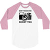 don't make me shoot you 3/4 Sleeve Shirt