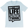 do not wait life goes faster than you think 2 T-Shirt