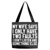 My Wife Says I Only Have Two Faults Tote Bags