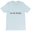 no its becky T-Shirt