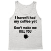 i havent had my coffee yet Tank Top