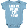 take me drunk i'm home Baby Onesie