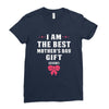 I Am The Best Mother's Day Gift Ever Ladies Fitted T-Shirt