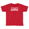 you can't scare me i have daughters Toddler T-shirt
