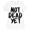 not dead yet Ladies Fitted T-Shirt