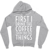 first i drink the coffee Zipper Hoodie