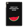 Don't Eat Watermelon Seeds iPad Mini 4