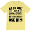 Back Off Crazy Gramps Afraid To Use Him T-Shirt