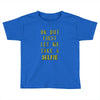 okay but first let me take a selfie Toddler T-shirt