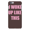 i woke up like this iPhone 6/6s Plus Case