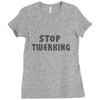 stop twerking Ladies Fitted T-Shirt