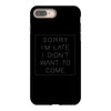 Sorry Im Late I Didnt Want To Come iPhone 8 Plus