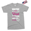Maybe I Was Too Late To Be His First But Right Now I'm Happy To Be His Exclusive T-shirt