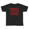 merry christmas ya filthy animal Toddler T-shirt
