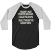 called you stupid 3/4 Sleeve Shirt