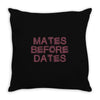 mates before dates Throw Pillow
