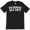 pajamas all day T-Shirt
